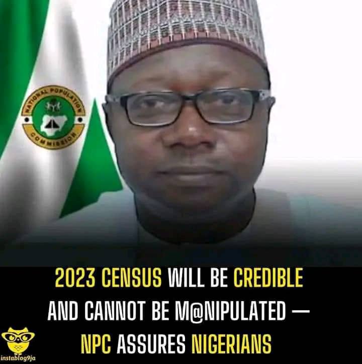 2023 Census Will Be Credible, Cannot Be Manipulated — NPC Assures Nigerians